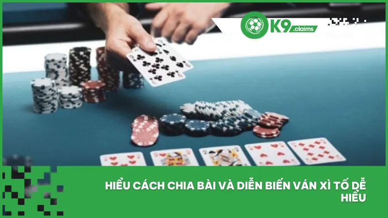 Hiểu cách chia bài và diễn biến ván xì tố dễ hiểu