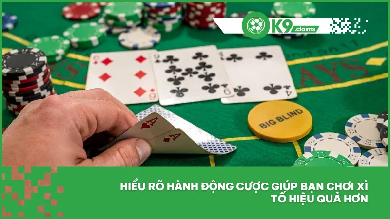 Hiểu rõ hành động cược giúp bạn chơi xì tố hiệu quả hơn