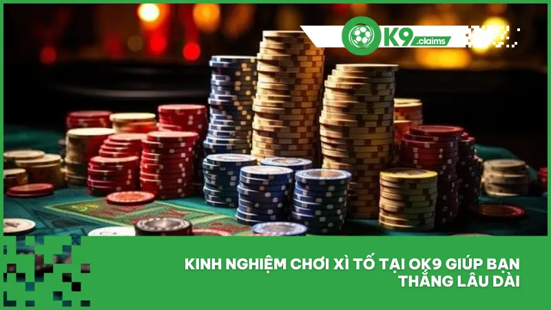 Kinh nghiệm chơi xì tố tại ok9 giúp bạn thắng lâu dài