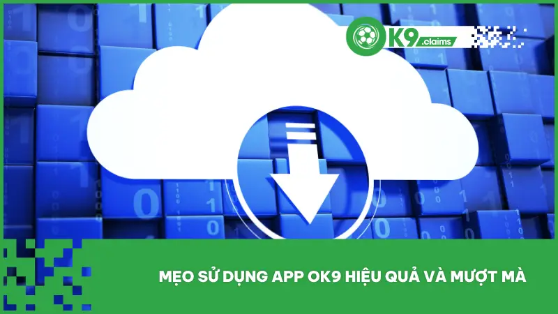 Dù việc tải app ok9 đã rất đơn giản, bạn vẫn nên trang bị thêm một vài mẹo