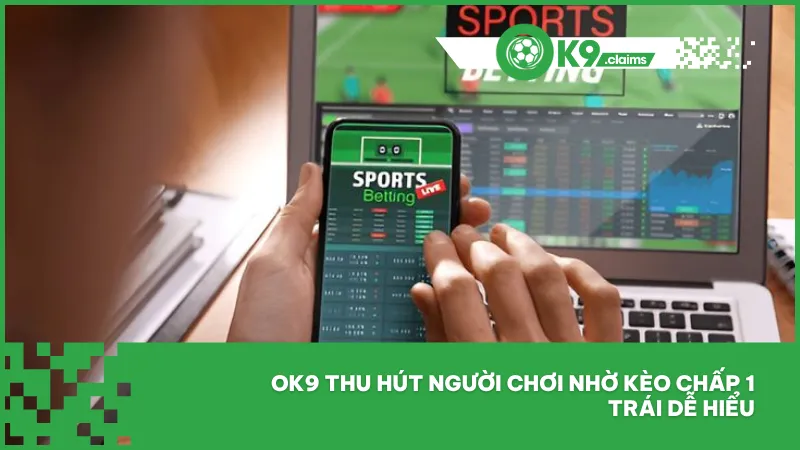 Ok9 thu hút người chơi nhờ kèo chấp 1 trái dễ hiểu