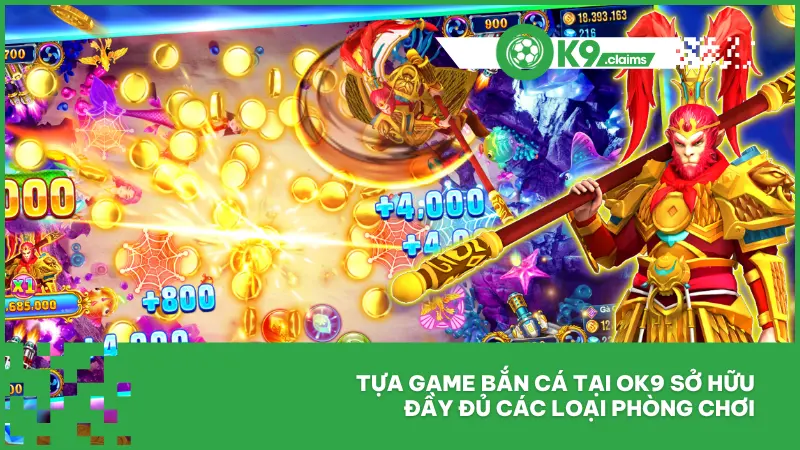 Tựa game bắn cá tại ok9 sở hữu đầy đủ các loại phòng chơi